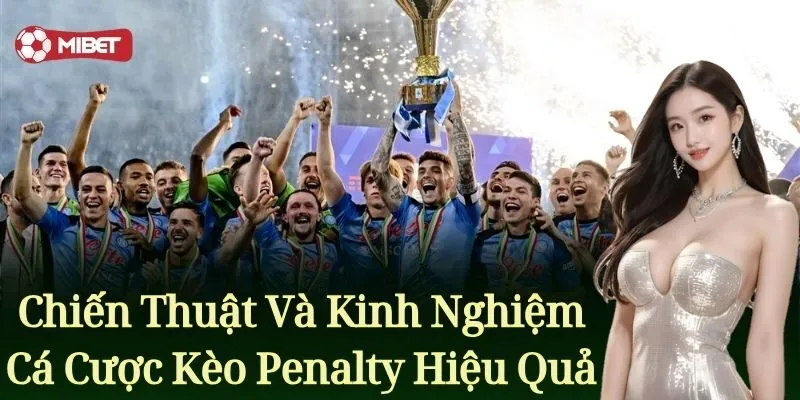 Kèo Penalty - Đẳng Cấp Kèo Cược Hấp Dẫn Top 1 Mibet