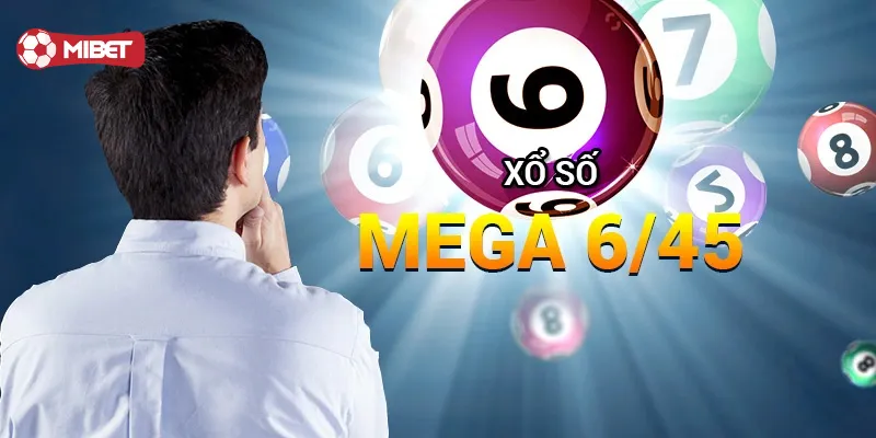 Xổ số Mega 6/45 – Bí Kíp Chọn Số May Mắn Từ Cao Thủ Mibet