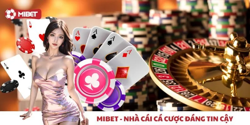 Mibet - Nhà cái cá cược đáng tin cậy